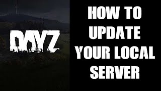 How To Update Your Local DayZ Server Thats Installed On PC  Laptop [upl. by Anilem882]