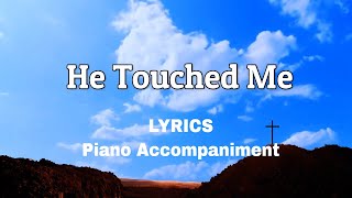 He Touched Me  Piano  Accompaniment  Lyrics [upl. by Latin]