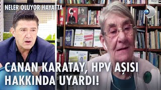 Prof Dr Canan Karatay HPV aşısına neden karşı çıkıyor  Neler Oluyor Hayatta [upl. by Justinian]