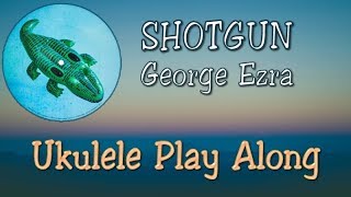 Shotgun  George Ezra  Ukulele Play Along [upl. by Eednam3]