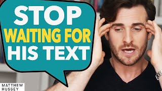 STOP WAITING For His Text amp DO THIS Instead  Matthew Hussey [upl. by Barty]