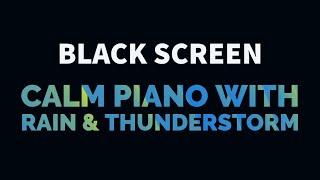 Calm Piano Music with Light Rain and Thunderstorm for Sleep Relax Study Meditation  Black Screen [upl. by Strait]