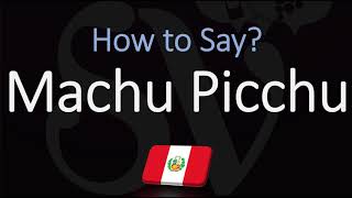 How to Pronounce Machu Picchu CORRECTLY [upl. by Ahkeber]