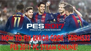 HOW TO FIX ERROR CODE  FDDN532 PES 2017 PC STEAM ONLINE [upl. by Llemart]