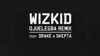 Drake  Ojuelegba Remix ft Wizkid amp Skepta [upl. by Notluf]