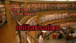 What does militarisation mean [upl. by Julianna]