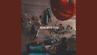 Run Into You [upl. by Flor]