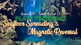 SEAFLOOR SPREADING AND MAGNETIC REVERSAL  SCIENCE 10  Week 8 Part II [upl. by Imuyam]