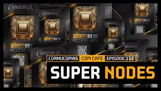 Super Nodes  COPICafe 112  Cornucopias [upl. by Fayette]