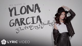 Dont Say Goodbye  Ylona Garcia Alternate Version  Lyrics [upl. by Aynotan482]