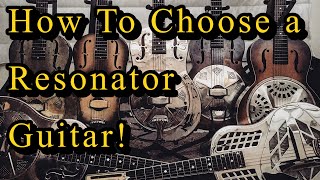 How To Choose a Resonator Guitar [upl. by Teleya]