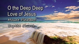 O the Deep Deep Love of Jesus  Mount Pleasant Baptist Church with lyrics [upl. by Nived]