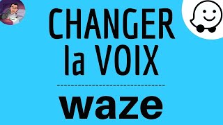 CHANGER la VOIX sur WAZE comment modifier la voix de lassistant vocal pour la navigation GPS Waze [upl. by Craddock]