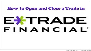 How to Open and Close a Trade in Etrade [upl. by Lynde]