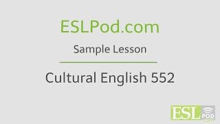 ESLPodcoms Free English Lessons Cultural English 552 [upl. by Anerhs]