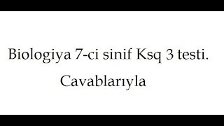 Biologiya 7ci sinif Ksq 3 testi cavablarıyla [upl. by Soigroeg]