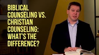 Biblical Counseling vs Christian Counseling What’s the Difference [upl. by Eilla]