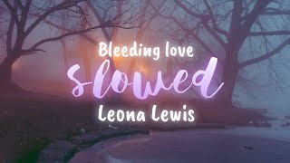 「Slowed」Bleeding Love  Leona Lewis lyrics [upl. by Mano]