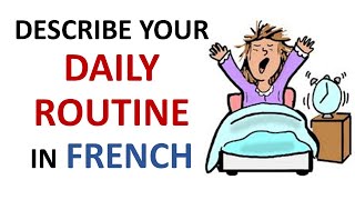 French Lesson 32  Describe your DAILY ROUTINE in French Daily Life Habits Le quotidien La rutina [upl. by Noitsuj]