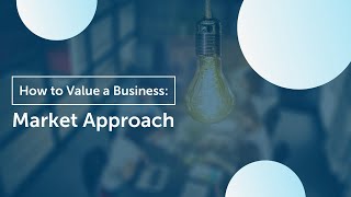 How to Value Your Business  Market Approach [upl. by Hsiekal]