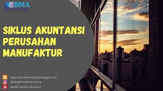 SIKLUS AKUNTANSI PERUSAHAAN MANUFAKTUR [upl. by Nylek439]