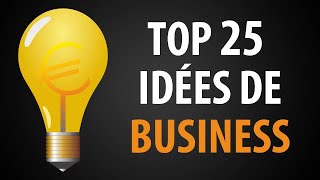 Top 25 des Meilleures Idées d’Entreprise pour se Lancer [upl. by Ailedroc]