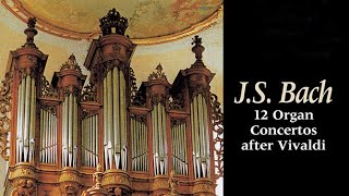 JS Bach 12 Organ Concertos after Vivaldi [upl. by Ykcir]