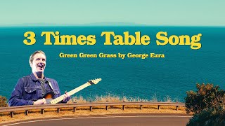 3 Times Table Song Green Green Grass by George Ezra [upl. by Mackenzie437]