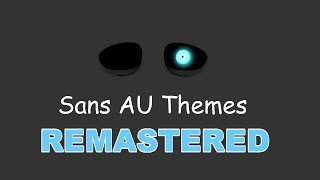 Sans AU Themes REMASTERED [upl. by Essy960]