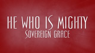 He Who Is Mighty  Sovereign Grace [upl. by Ave996]