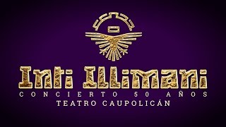 INTI ILLIMANI  50 AÑOS  TEATRO CAUPOLICÁN [upl. by Apps]