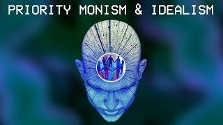 Priority Monism and Idealism [upl. by Pasadis]