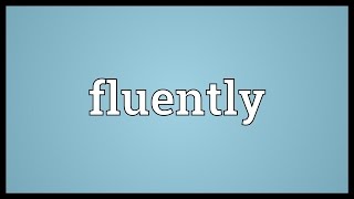 Fluently Meaning [upl. by Germann389]