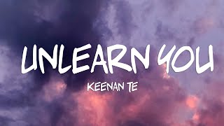 Keenan Te  Unlearn You Lyrics [upl. by Fiora]