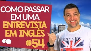 Como PASSAR em uma Entrevista em INGLÊS  Aula  54 [upl. by Adnaval]