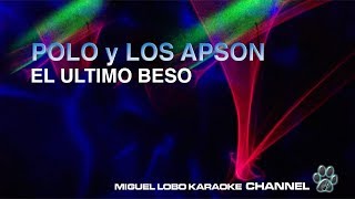 POLO Y LOS APSON  EL ULTIMO BESO  Karaoke Miguel Lobo [upl. by Nabroc]