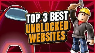 The TOP 3 BEST Unblocked Games Websites [upl. by Naik637]