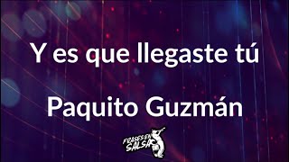 Y es que llegaste tu letra  Paquito guzman Frases en Salsa [upl. by Bruning744]