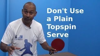 Dont use a Plain Topspin Serve  Table Tennis  PingSkills [upl. by Drye]