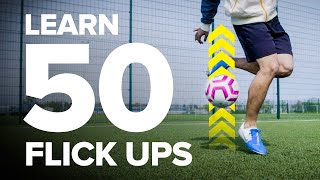 LEARN 50 FLICK UPS  football skills tutorial [upl. by Ydnak]