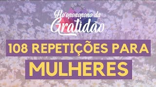 Hooponopono da Gratidão 108 repetições para MULHERES [upl. by Mueller]