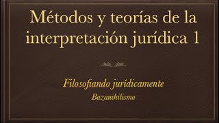 Teorías y métodos del interpretación jurídica 1 [upl. by Nehtanoj153]