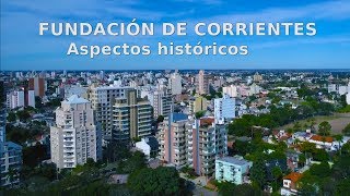 FUNDACION DE CORRIENTES Aspectos Historicos [upl. by Inalawi]