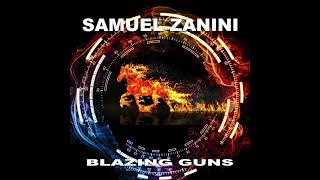 Samuel Zanini  Blazing Guns  Extended [upl. by Tsyhtema]