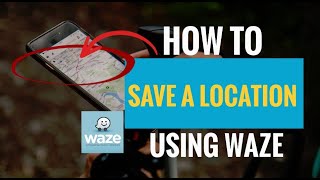 How to Save a Location Using Waze And Get Directions too [upl. by Atinoj]