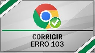 Como Resolver Erro 103 do Google Chrome  PC NÃO CONECTA [upl. by Leumel663]