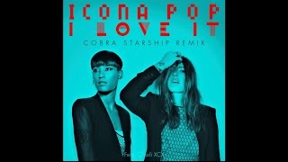 Icona Pop  I Love It feat Charli XCX Cobra Starship Remix [upl. by Jaymee]