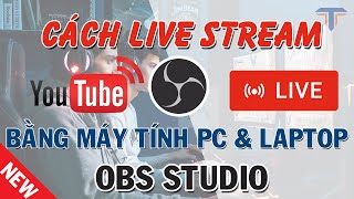 Cách Live Stream trên Youtube bằng máy tính với OBS Studio mới nhất [upl. by Ladnar]