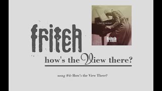 Fritch – Hows The View There [upl. by Marasco]