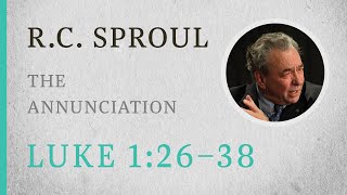 The Annunciation Luke 126–37 — A Sermon by RC Sproul [upl. by Atalanti]